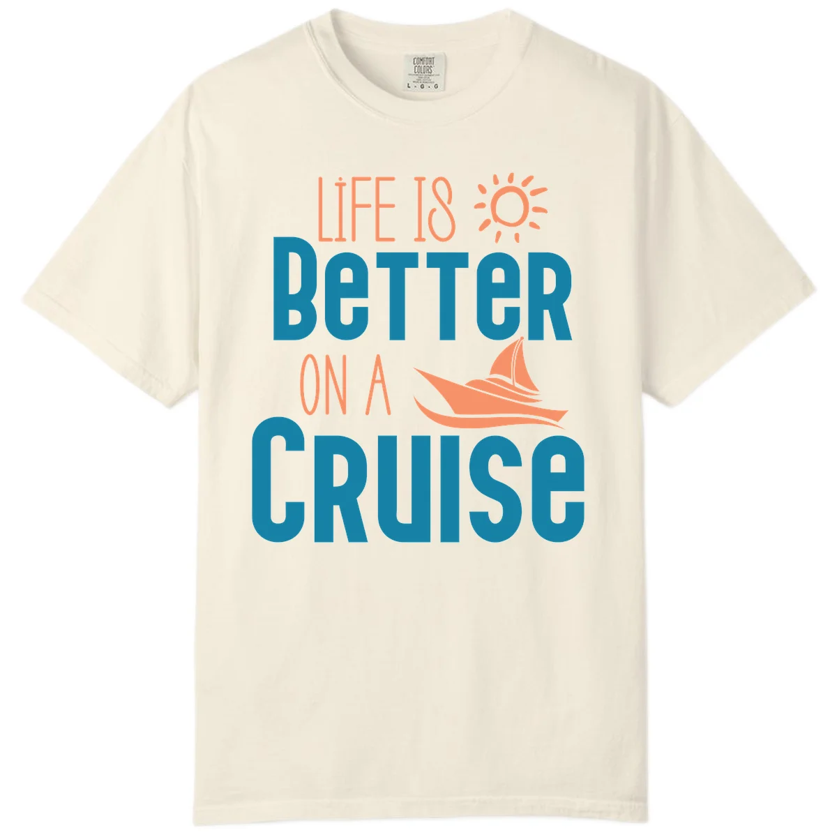 Life Is Better On A Cruise Comfort Color in Ivory