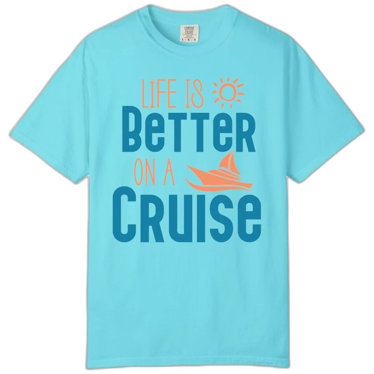 Life Is Better On A Cruise Comfort Color in Lagoon Blue