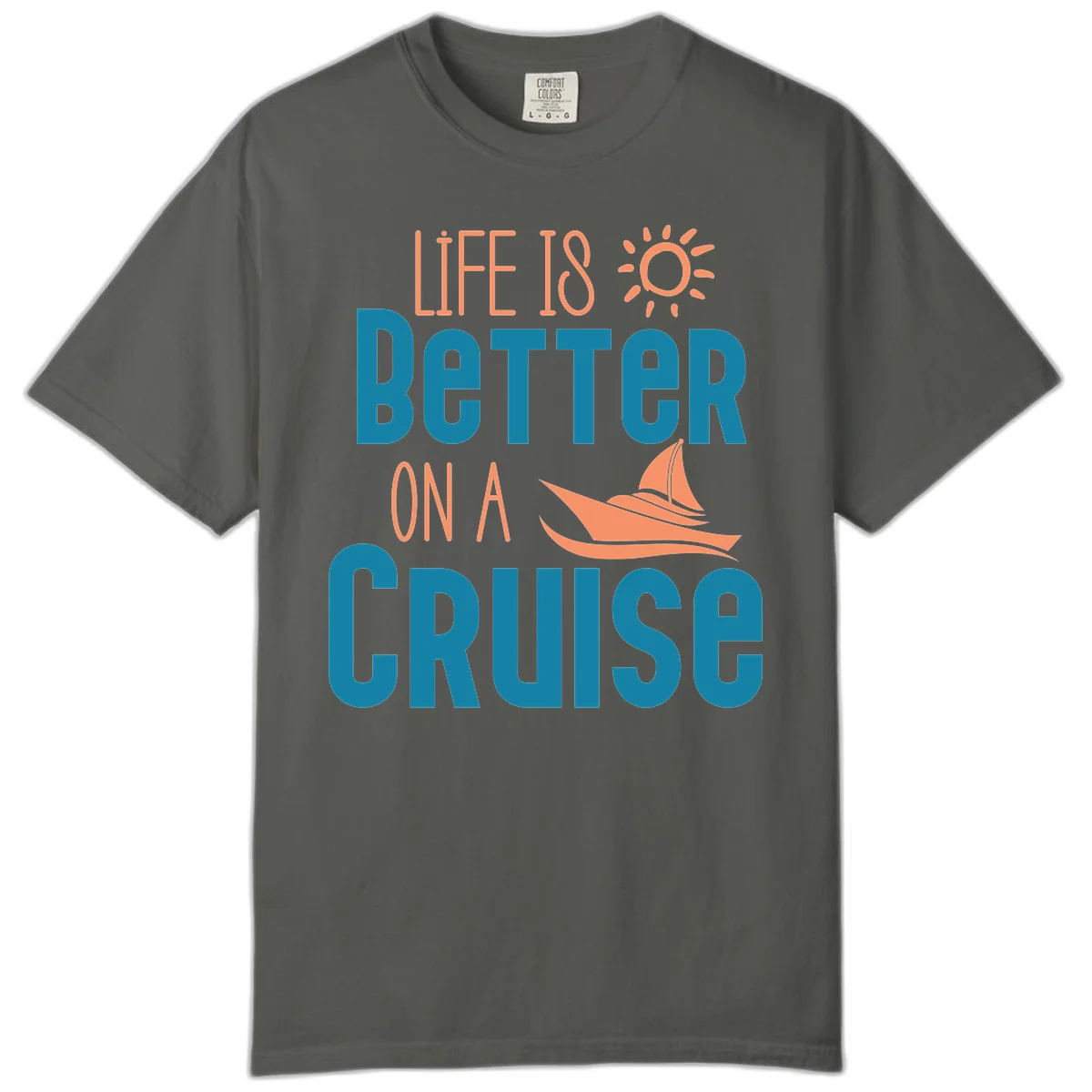 Life Is Better On A Cruise Comfort Color in Pepper