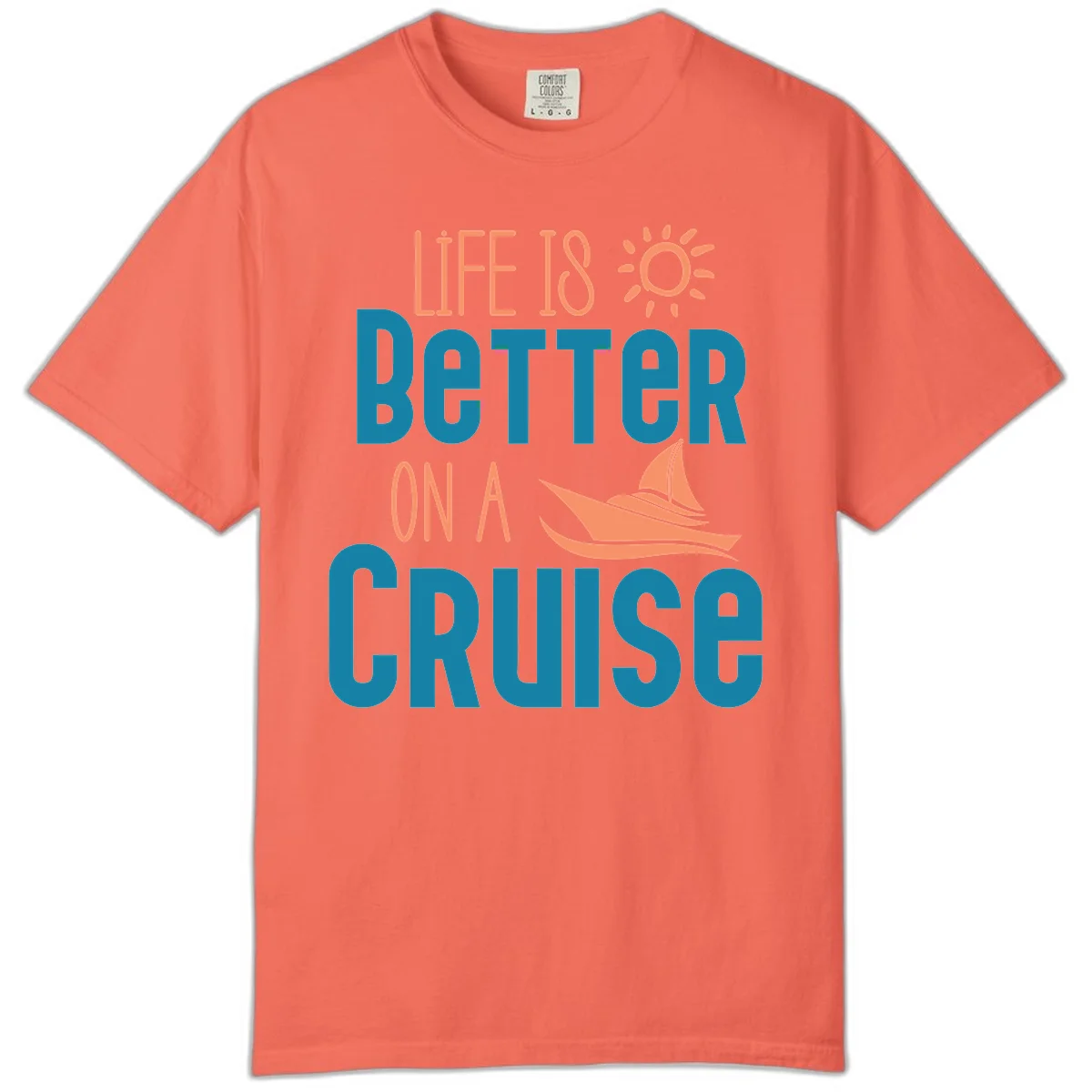 Life Is Better On A Cruise Comfort Color in Bright Salmon