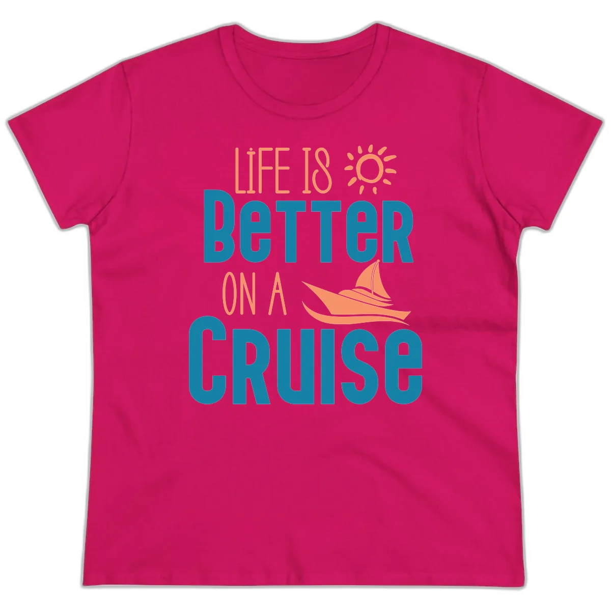 Life Is Better On A Cruise Ladies Tee in Heliconia