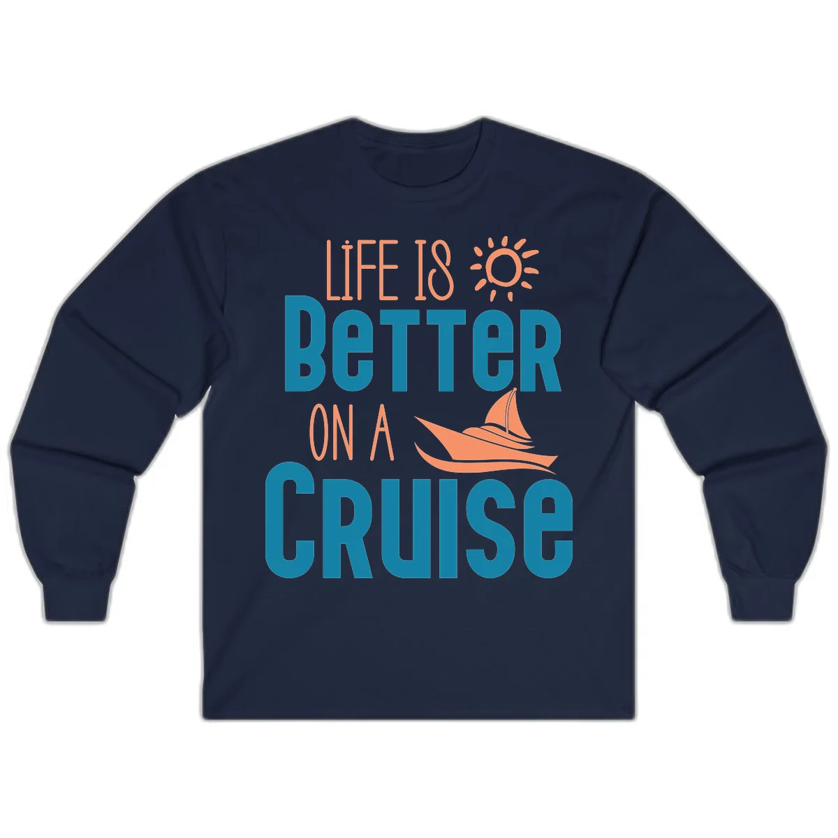 Life Is Better On A Cruise Long Sleeve in Navy