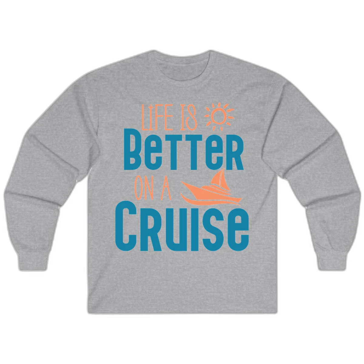 Life Is Better On A Cruise Long Sleeve in Sport Grey