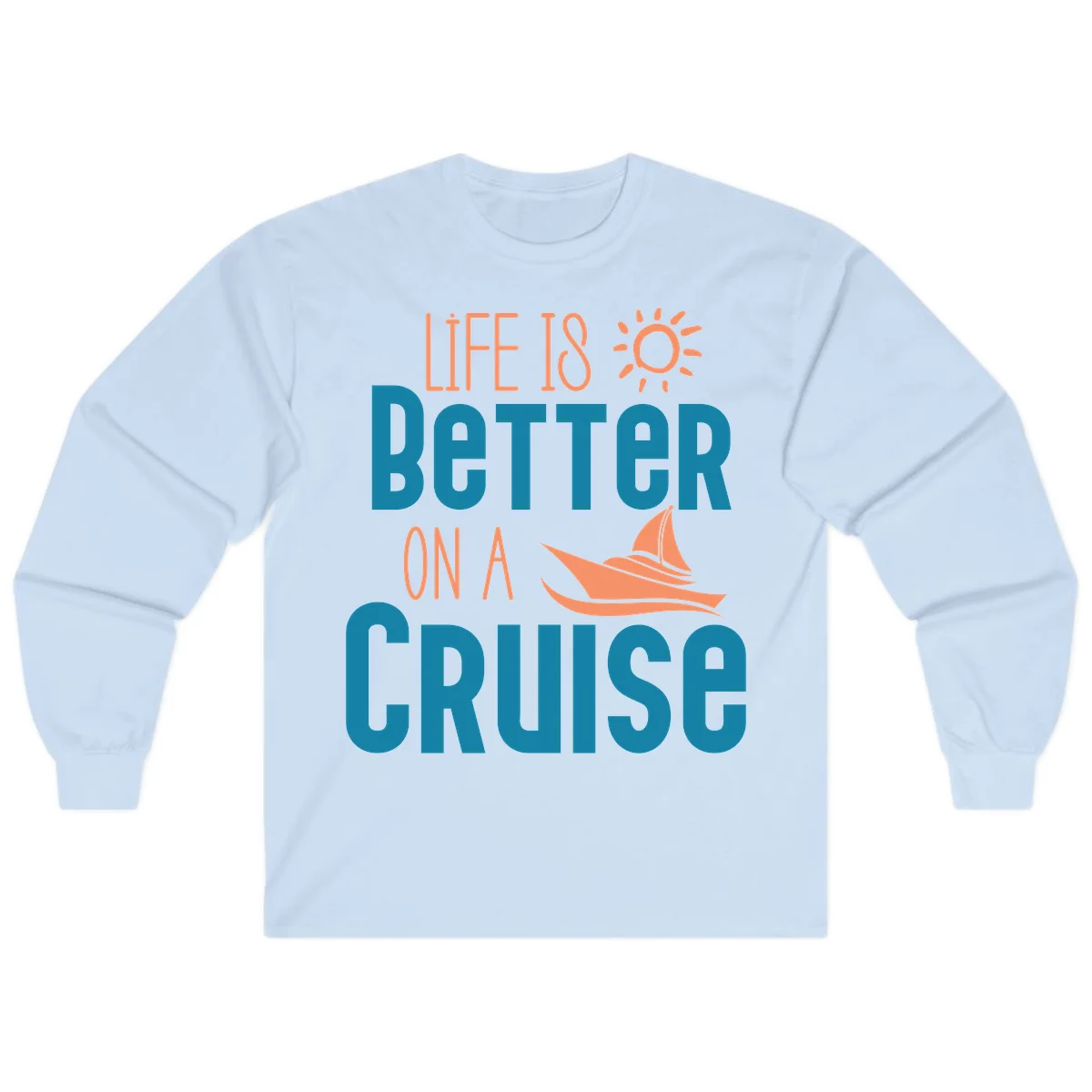 Life Is Better On A Cruise Long Sleeve in Light Blue