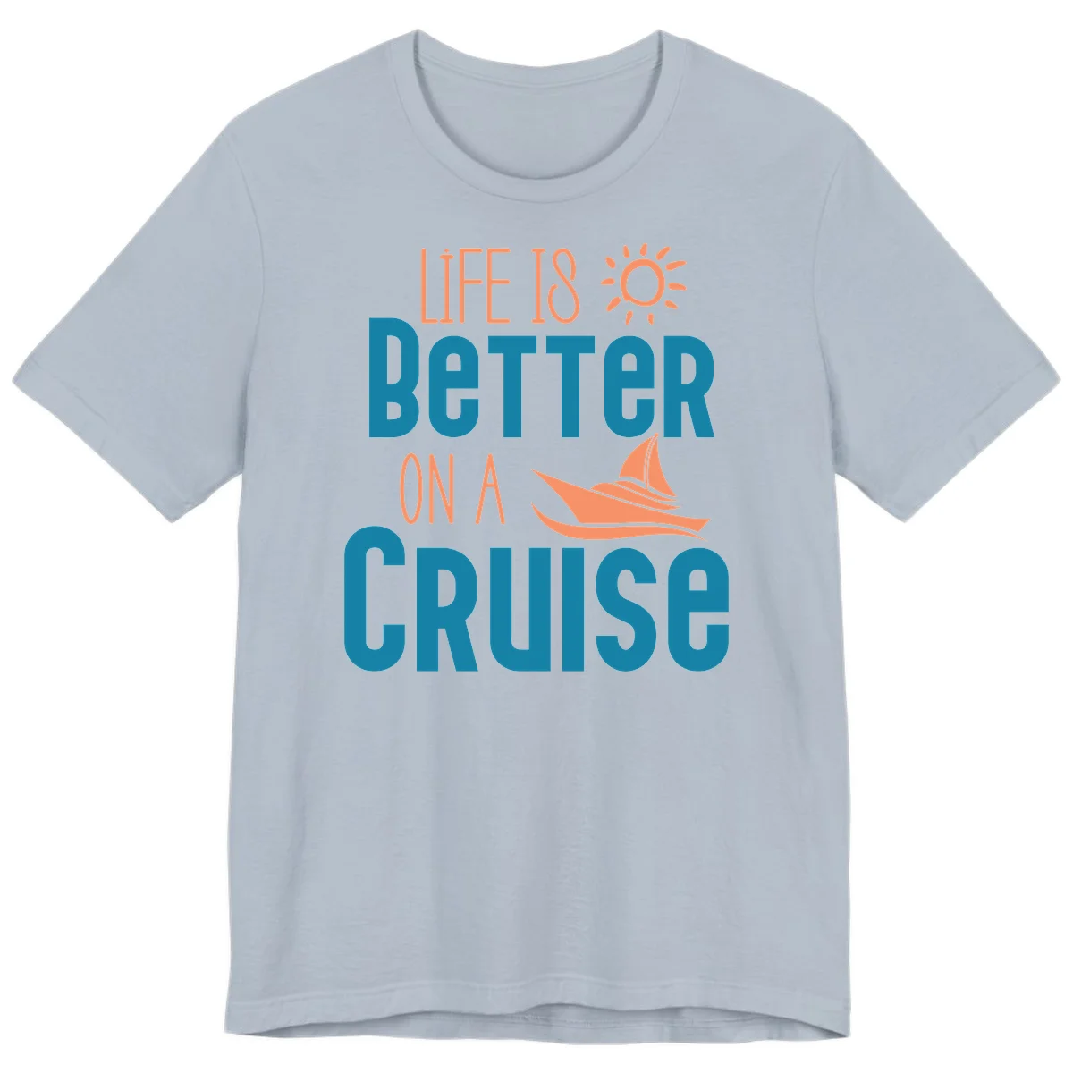 Life Is Better On A Cruise Premium T-Shirt in Light Blue