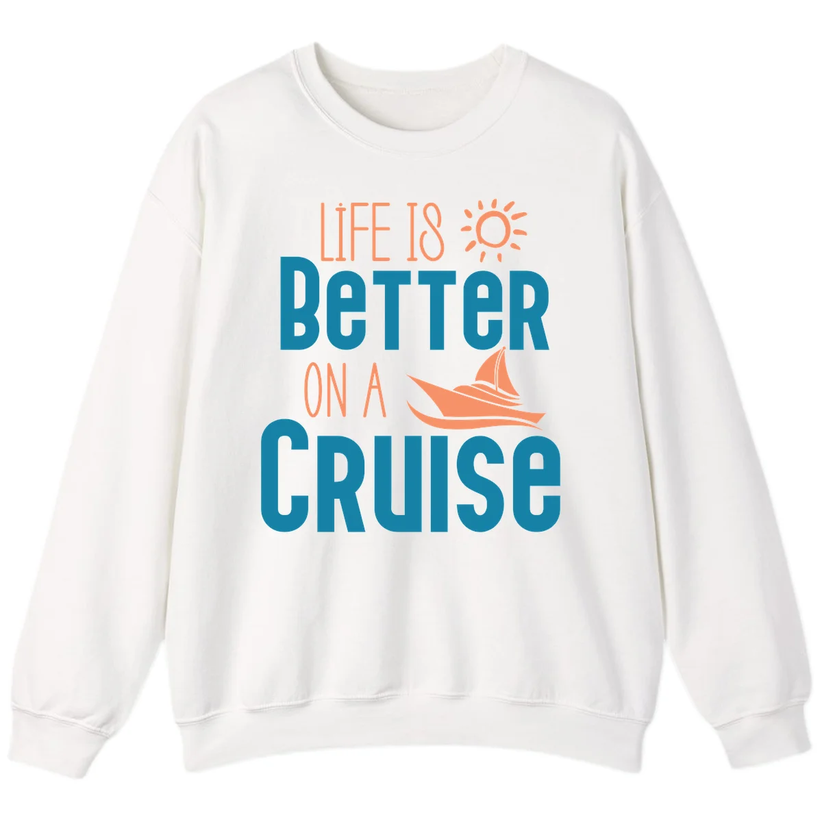 Life Is Better On A Cruise Sweatshirt in White