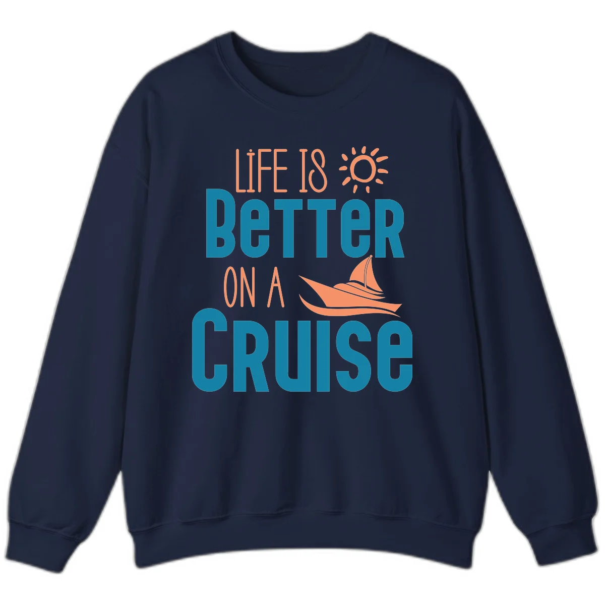 Life Is Better On A Cruise Sweatshirt in Navy