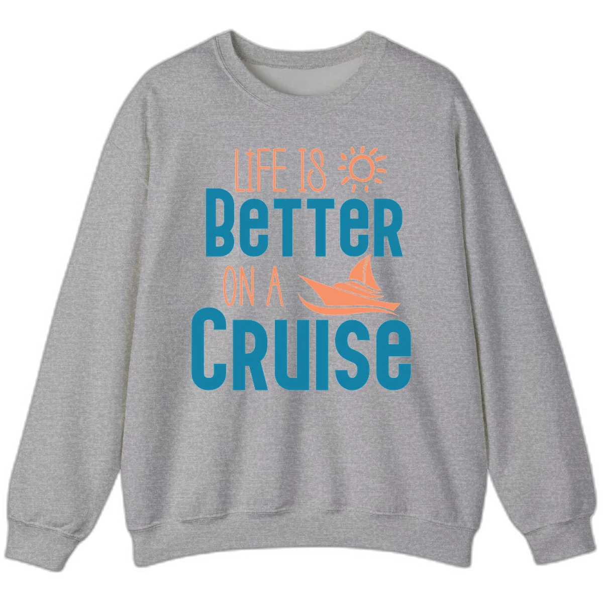 Life Is Better On A Cruise Sweatshirt in Sport Grey