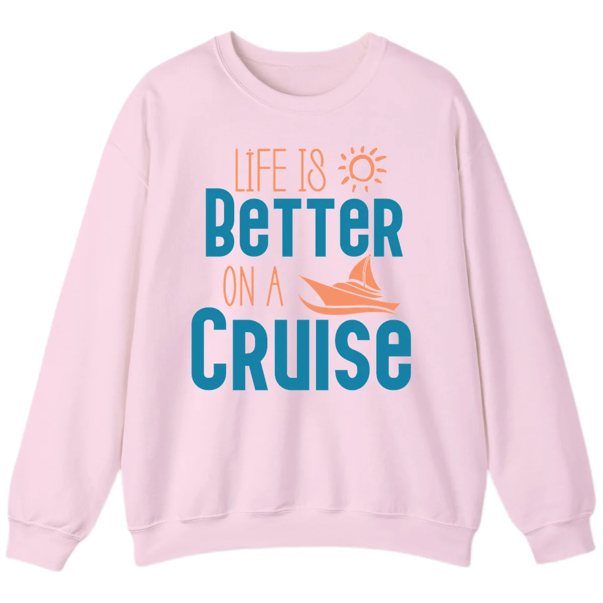Life Is Better On A Cruise Sweatshirt in Light Pink