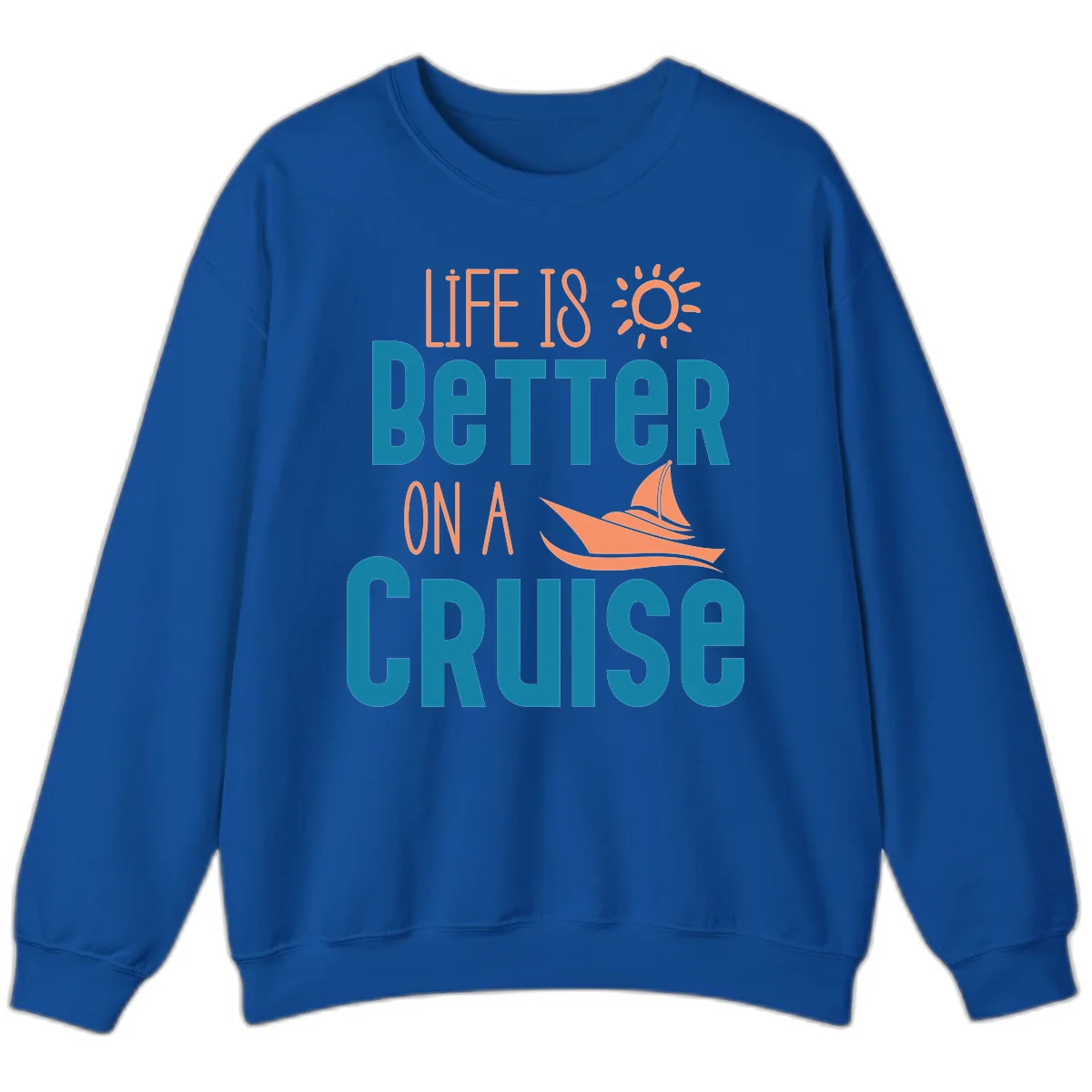 Life Is Better On A Cruise Sweatshirt in Royal