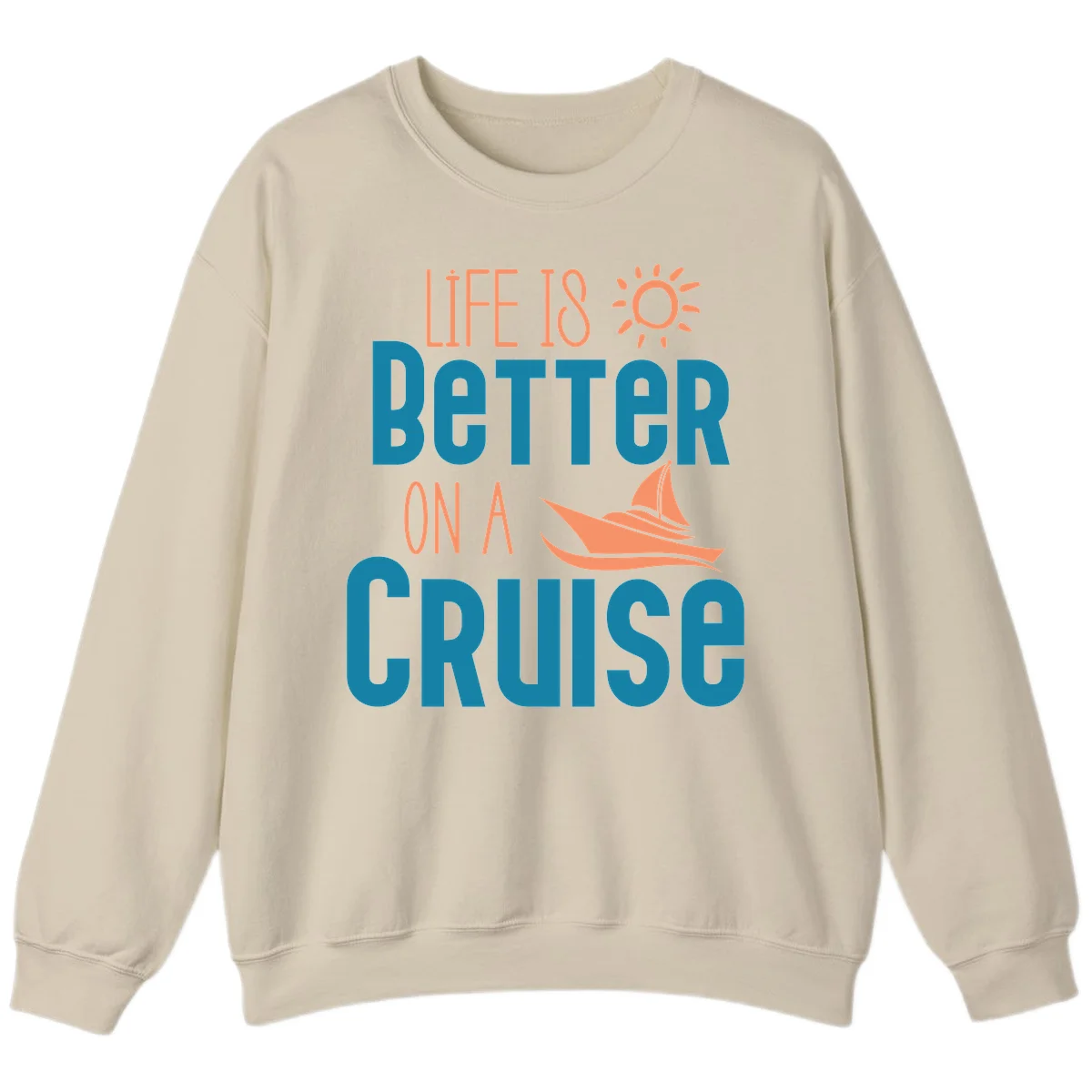 Life Is Better On A Cruise Sweatshirt in Sand