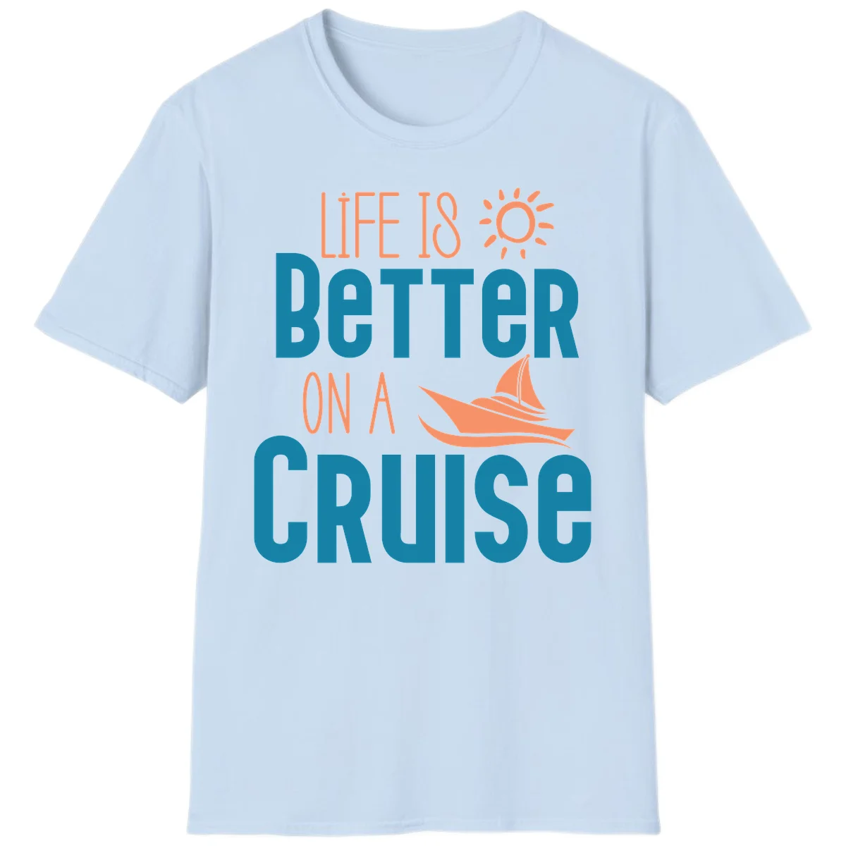 Life Is Better On A Cruise T-Shirt in Light Blue