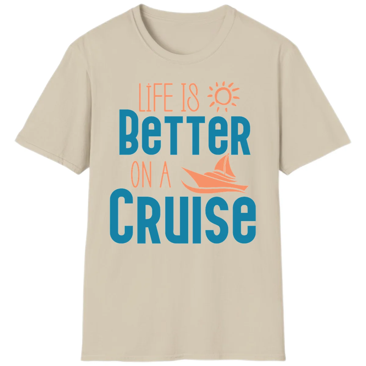 Life Is Better On A Cruise T-Shirt in Sand