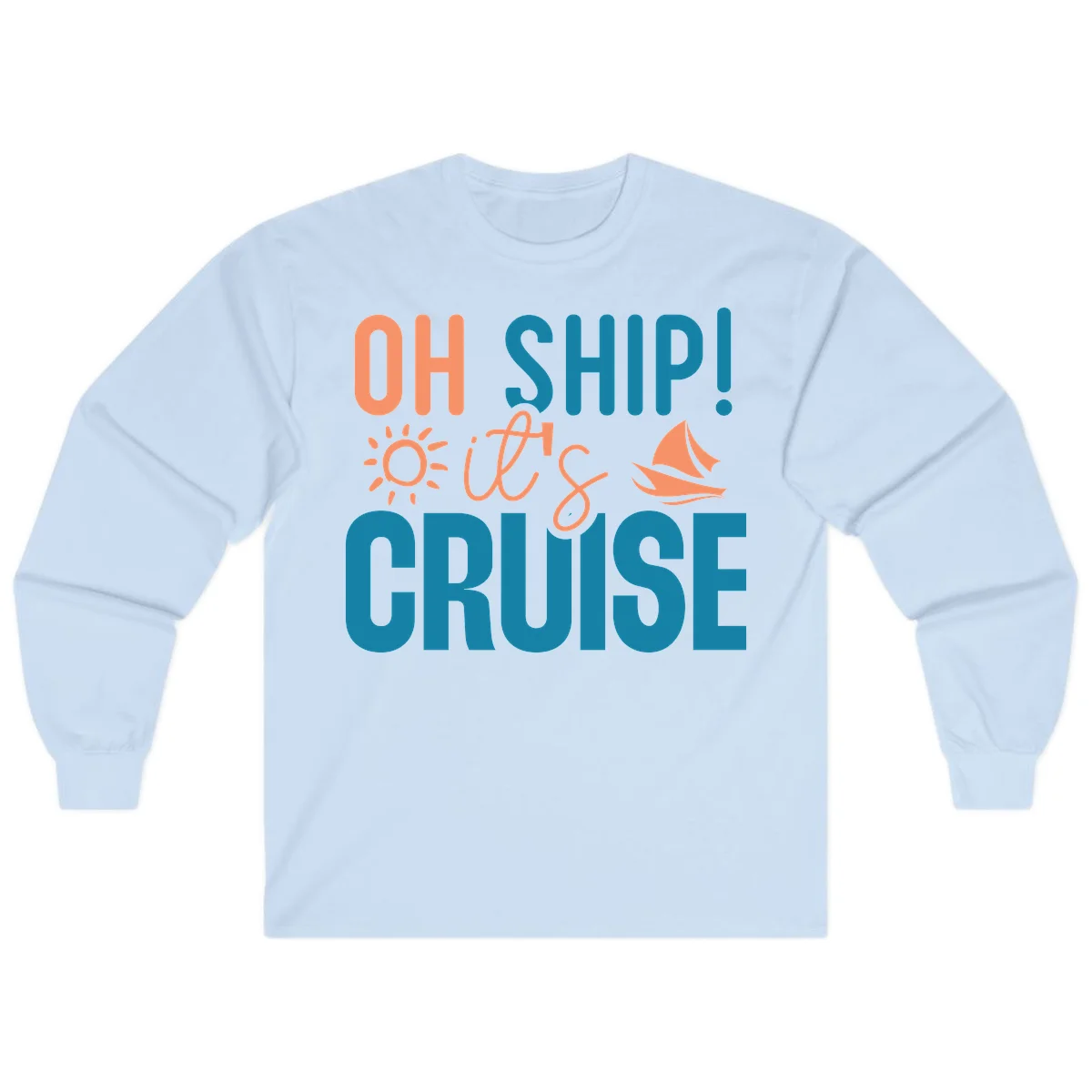 Oh Ship We're On A Cruise Long Sleeve in Light Blue