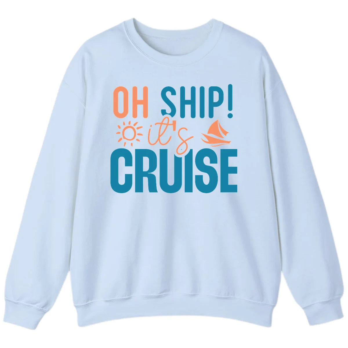 Oh Ship We're On A Cruise Sweatshirt in Light Blue