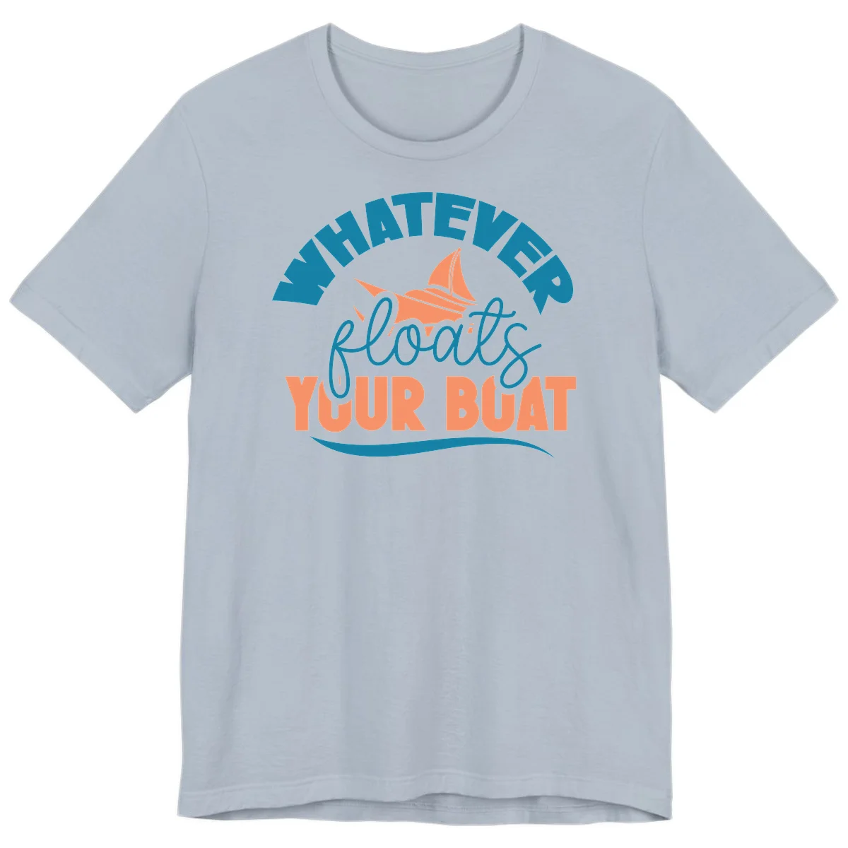 Whatever Floats Your Boat Premium T-Shirt in Light Blue