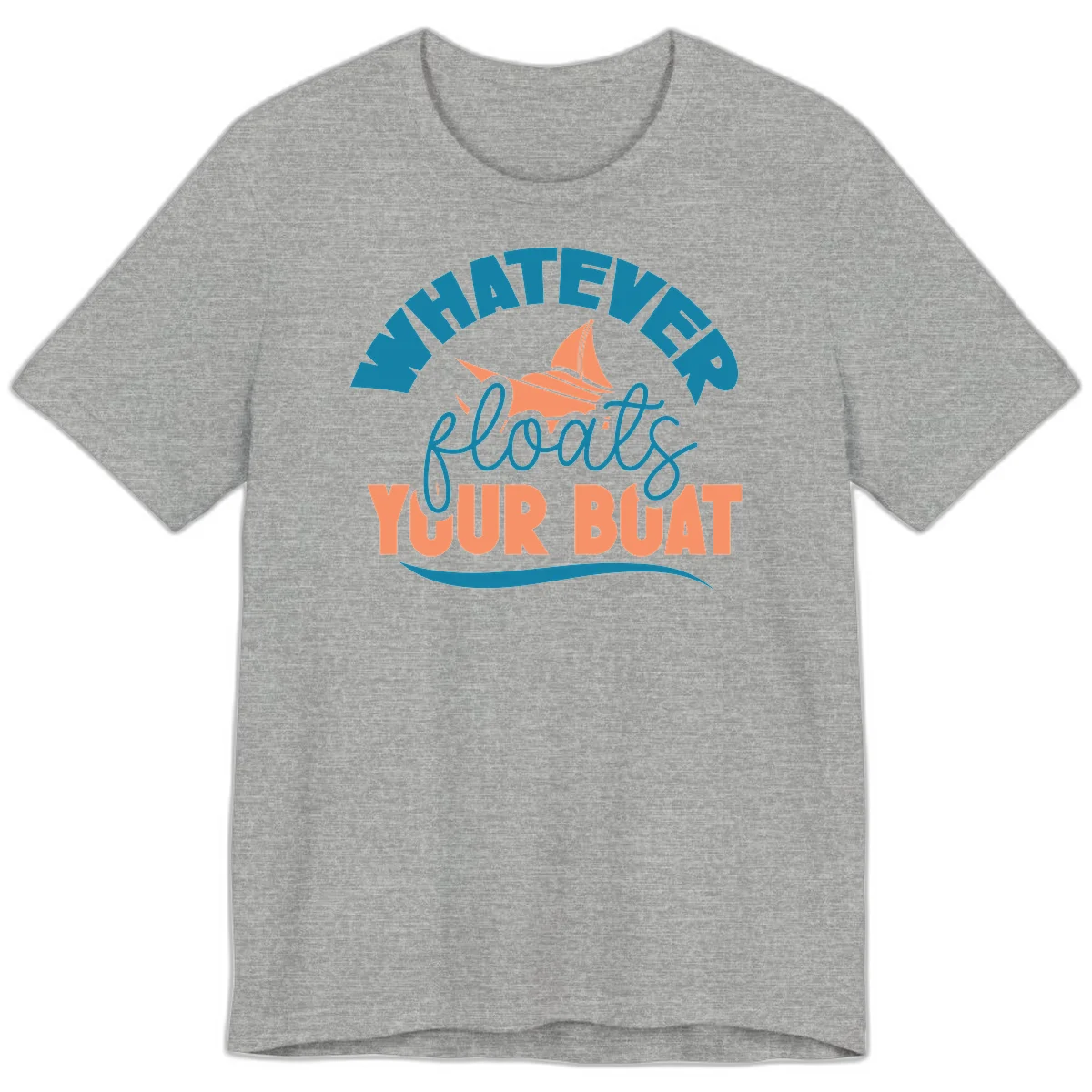 Whatever Floats Your Boat Premium T-Shirt in Athletic Heather