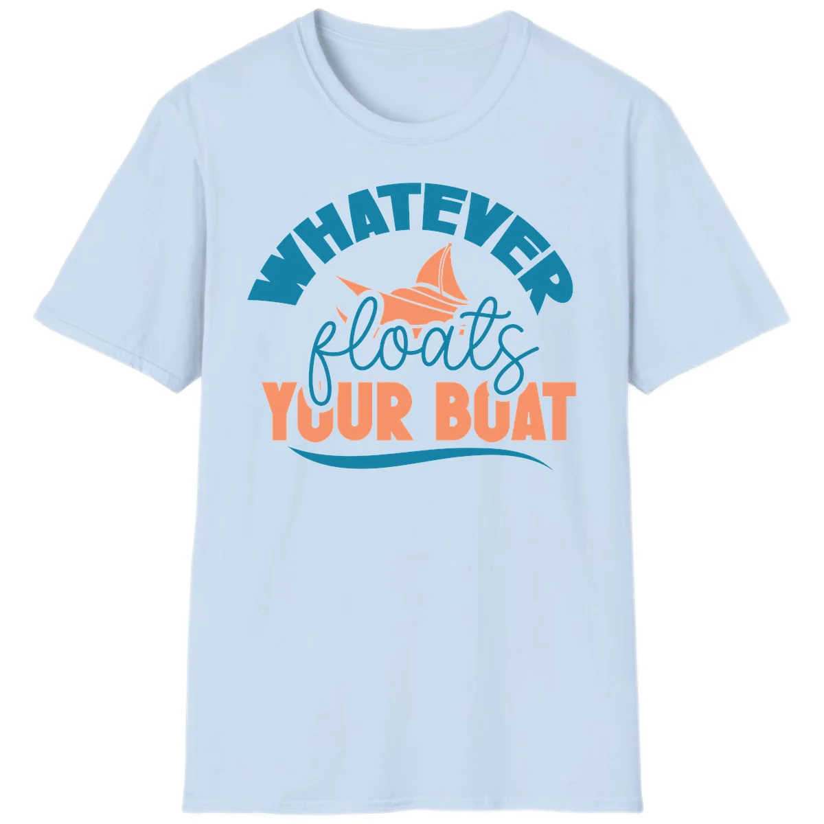 Whatever Floats Your Boat T-Shirt in Light Blue