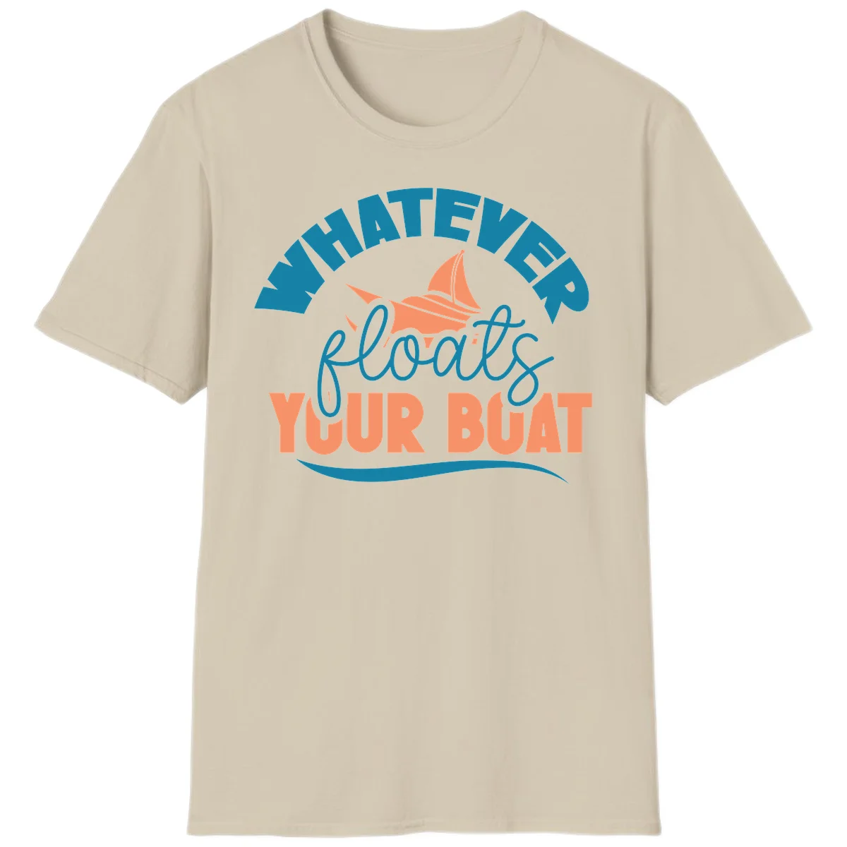 Whatever Floats Your Boat T-Shirt in Sand
