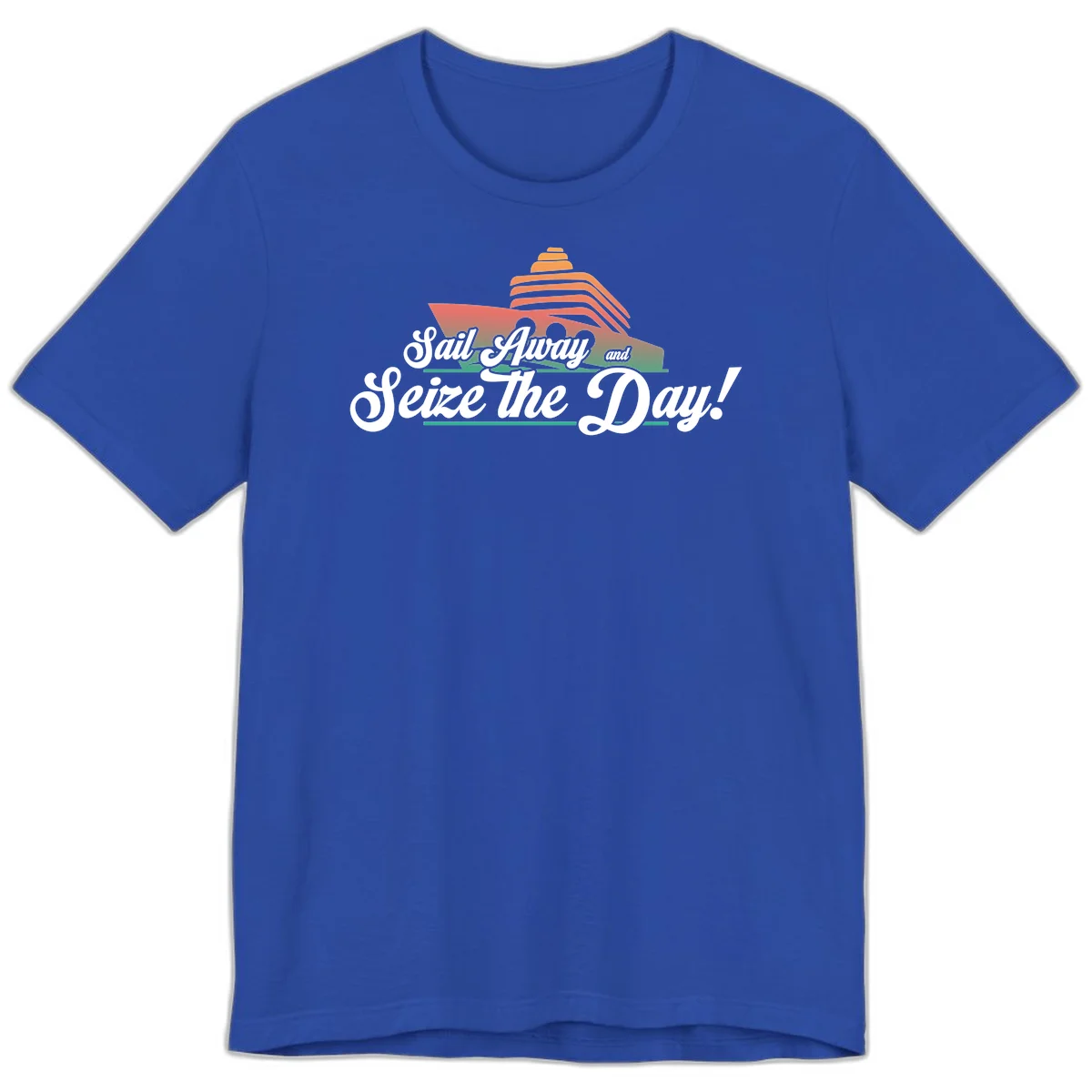 Sail Away and Seize the Day Premium T-Shirt in True Royal
