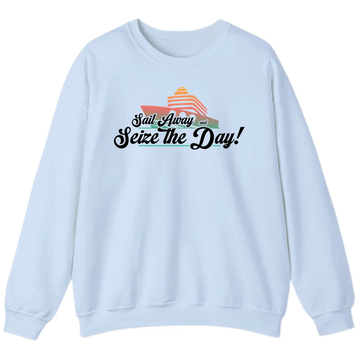 Sail Away and Seize the Day Sweatshirt in Light Blue