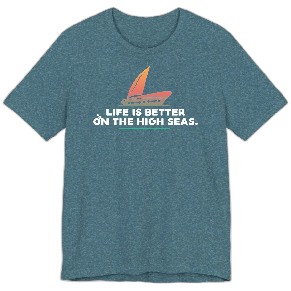 Life Is Better On The High Seas Premium T-Shirt in Heather Deep Teal