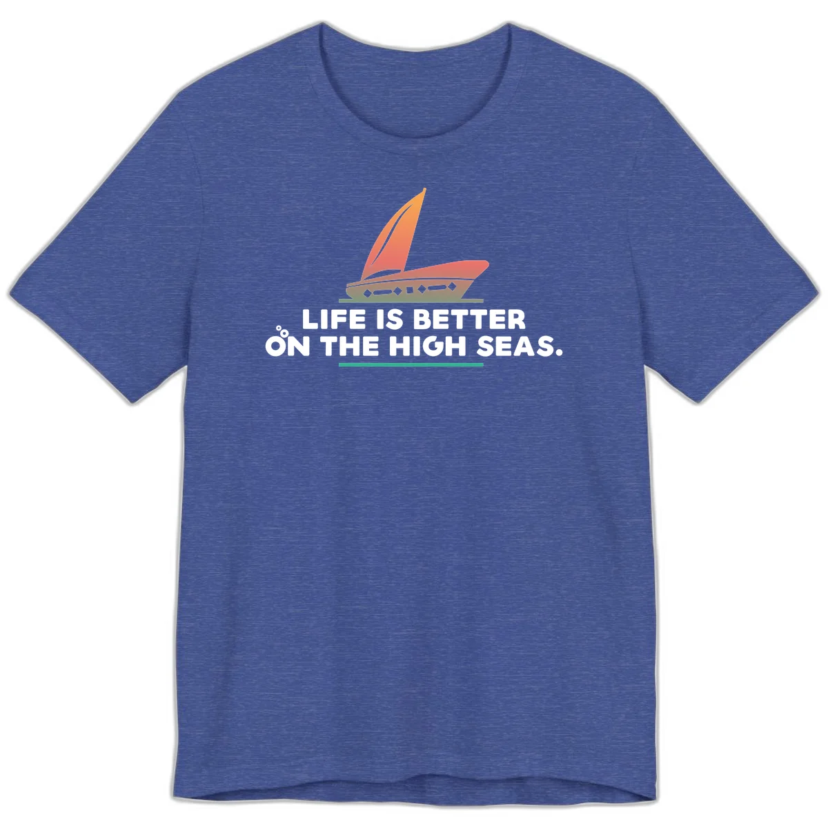 Life Is Better On The High Seas Premium T-Shirt in Heather True Royal