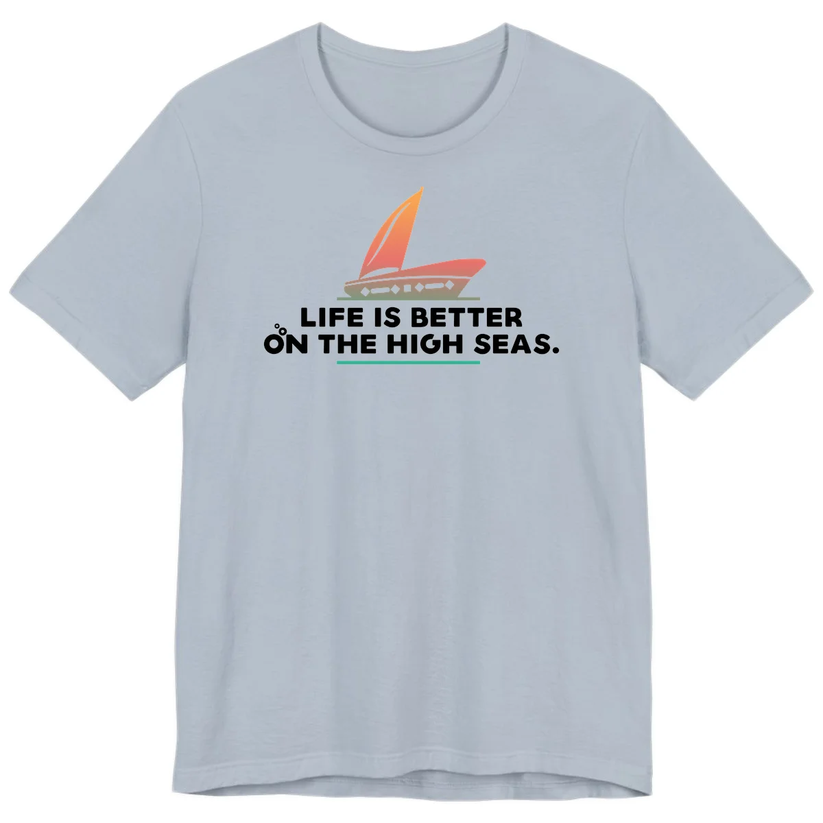 Life Is Better On The High Seas Premium T-Shirt in Light Blue