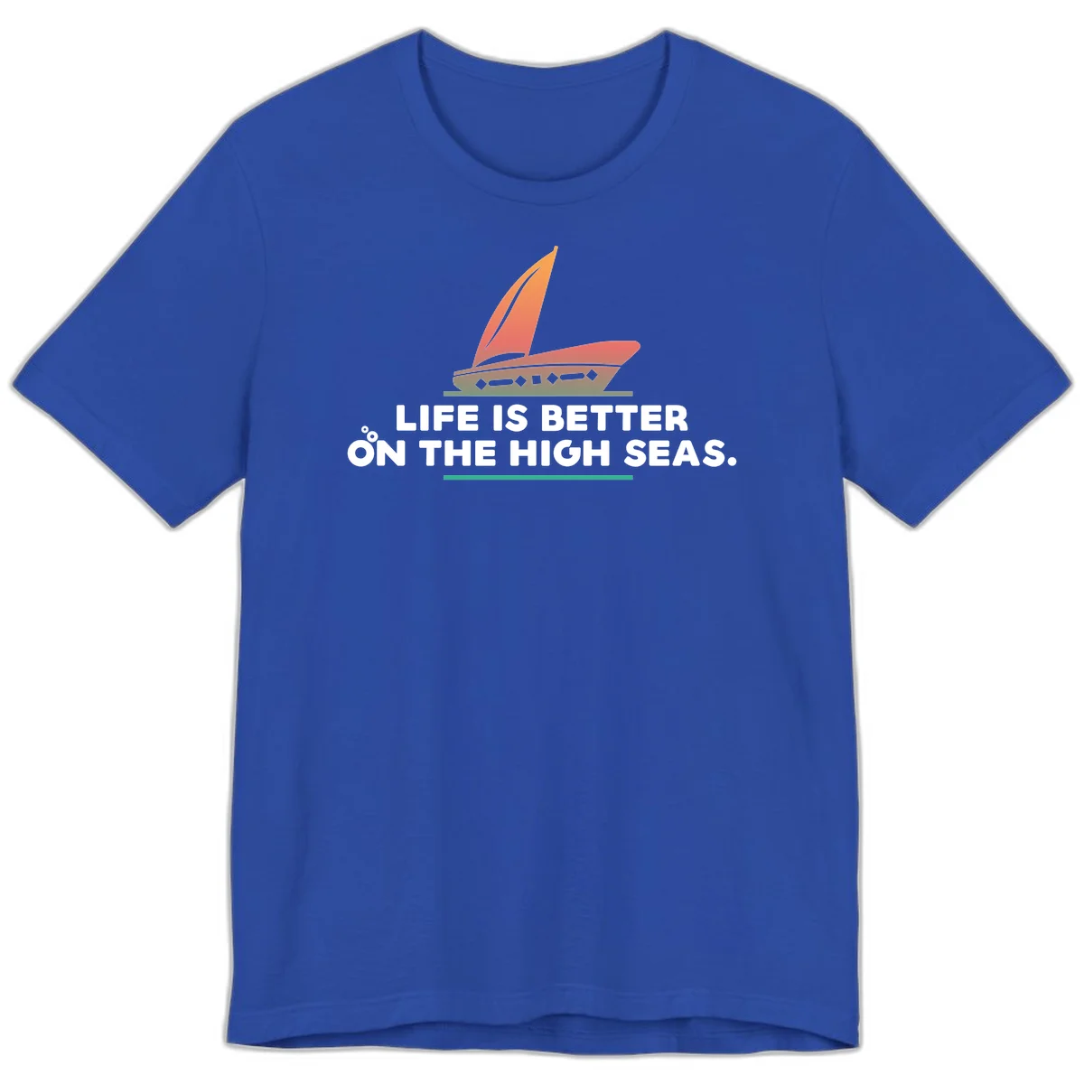 Life Is Better On The High Seas Premium T-Shirt in True Royal