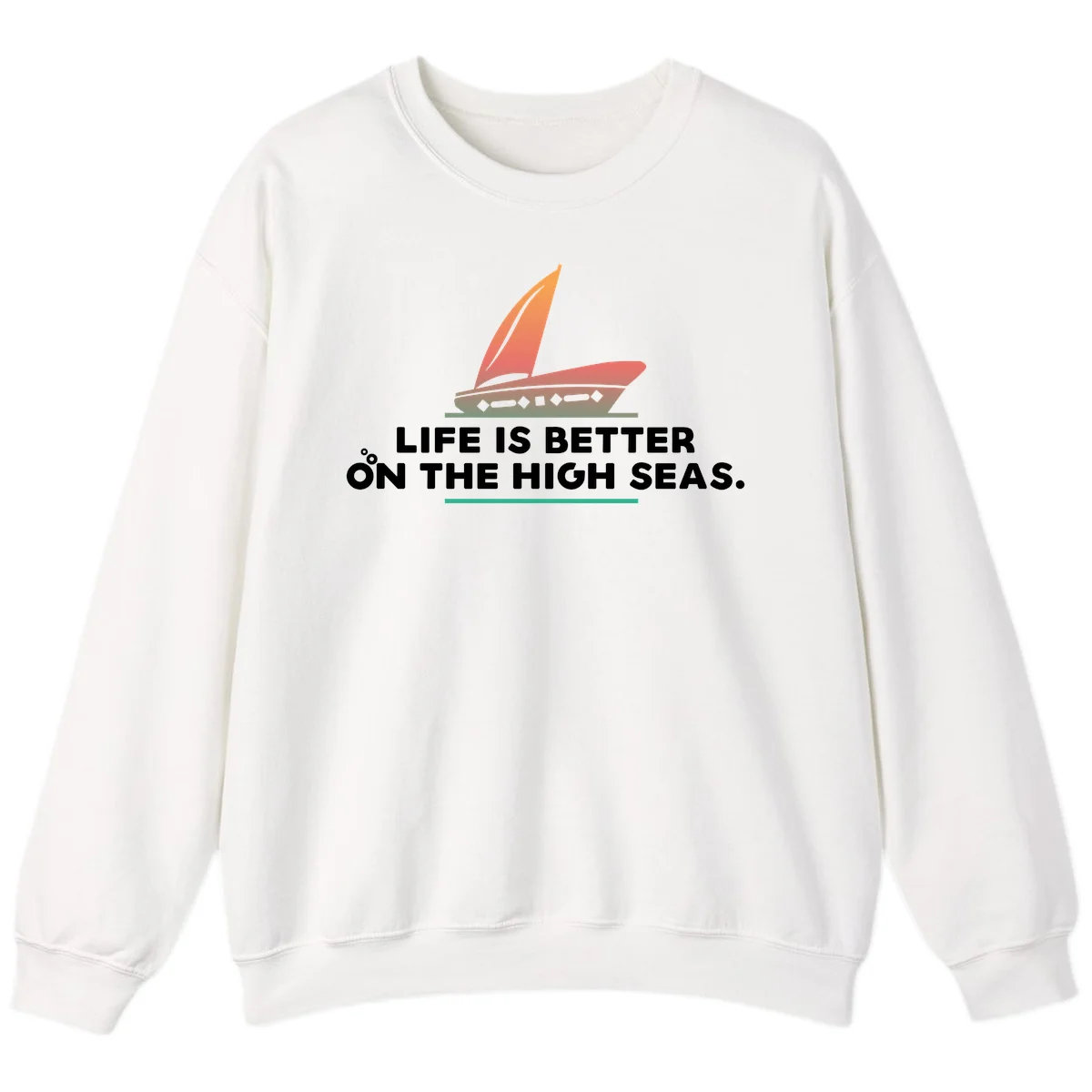 Life Is Better On The High Seas Sweatshirt in White