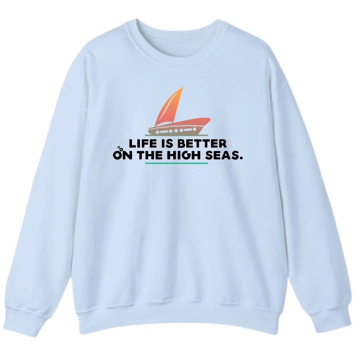 Life Is Better On The High Seas Sweatshirt in Light Blue