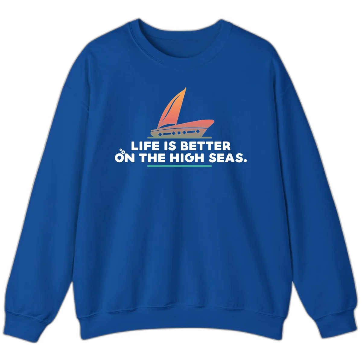 Life Is Better On The High Seas Sweatshirt in Royal