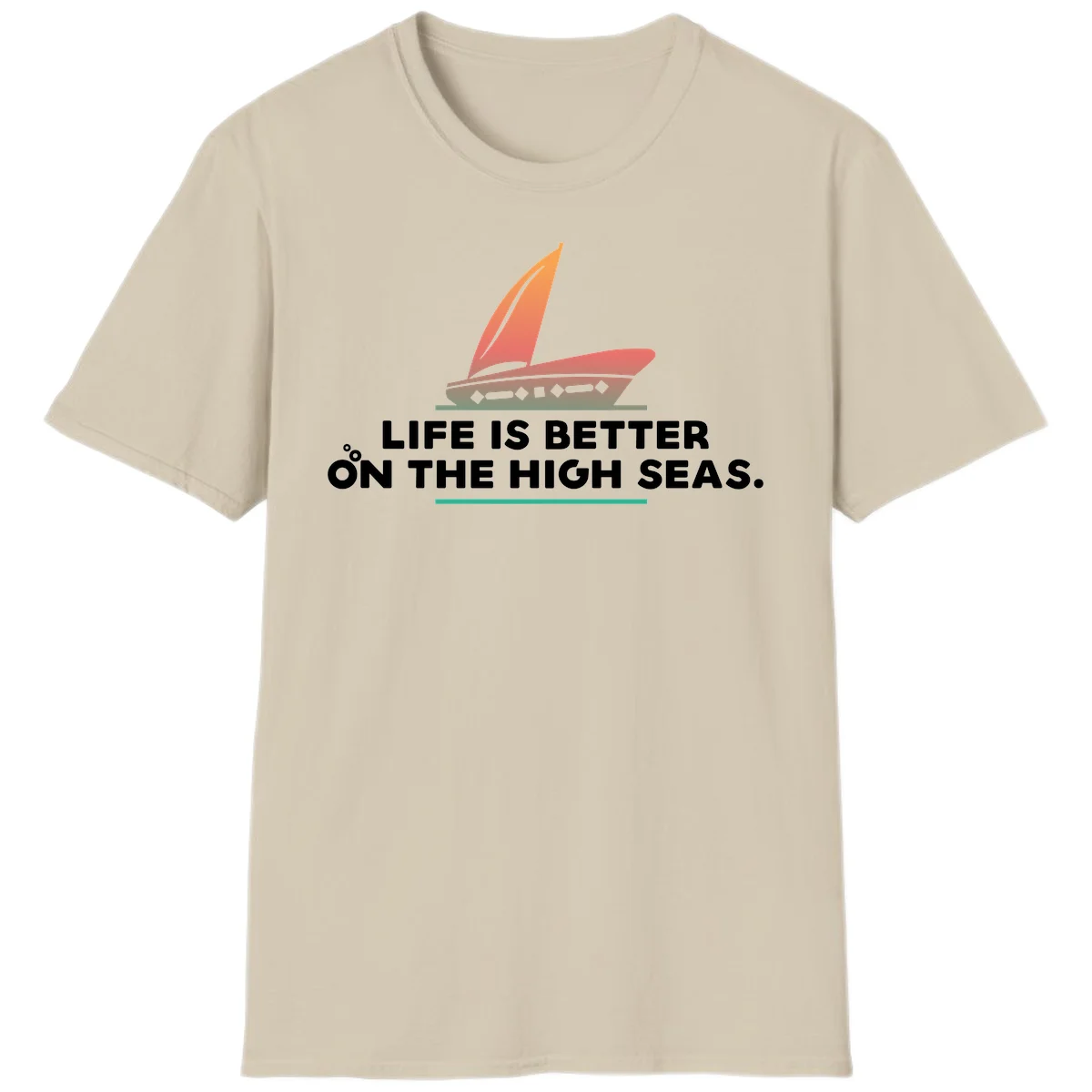 Life Is Better On The High Seas T-Shirt in Sand