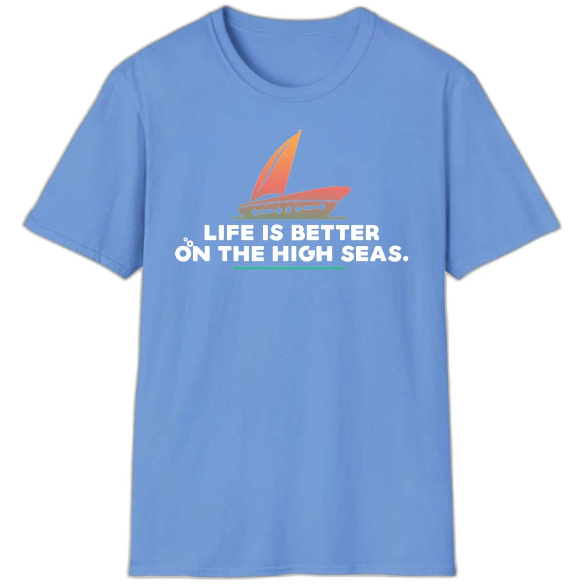 Life Is Better On The High Seas T-Shirt in Carolina Blue