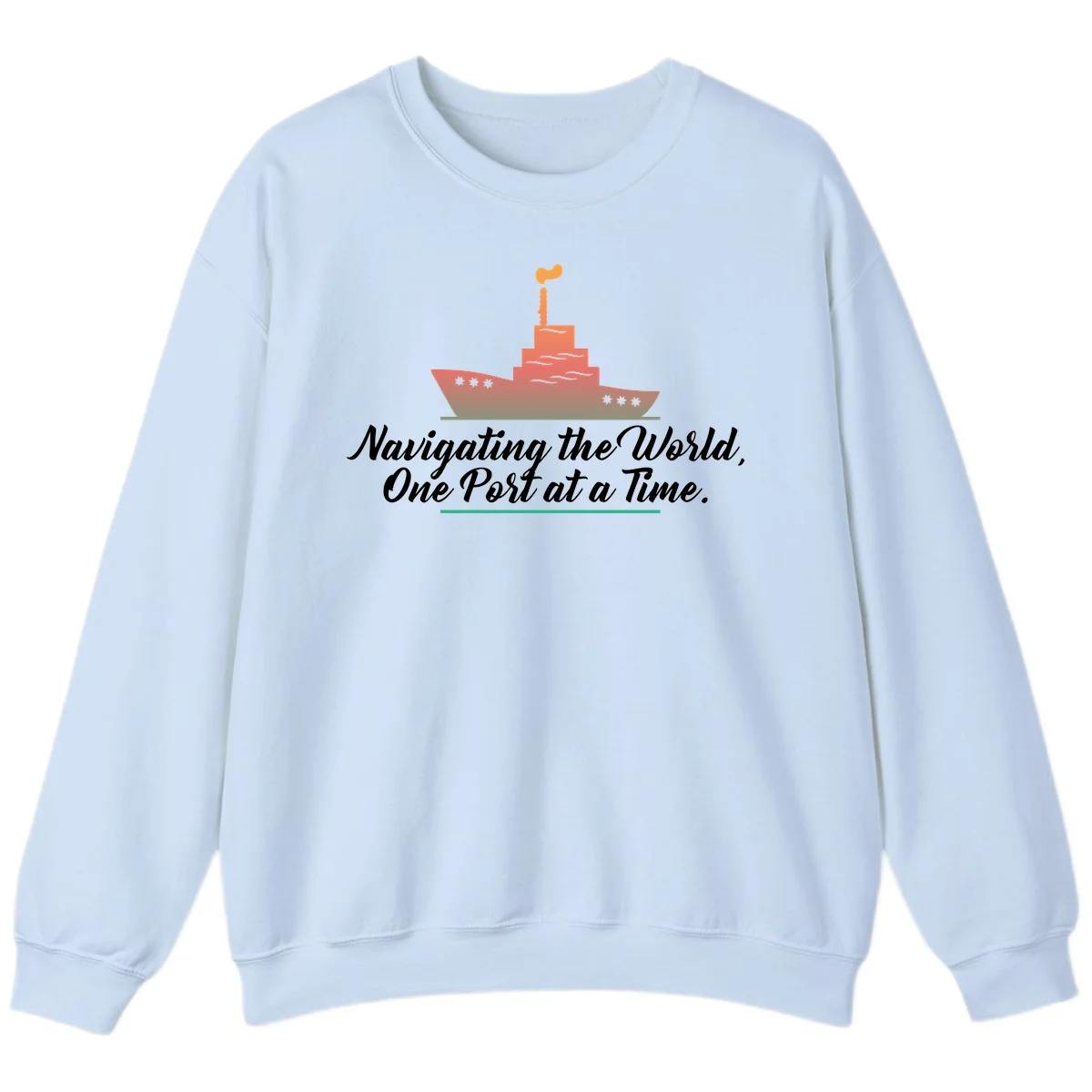 Navigating The World, One Port At A Time Sweatshirt in Light Blue