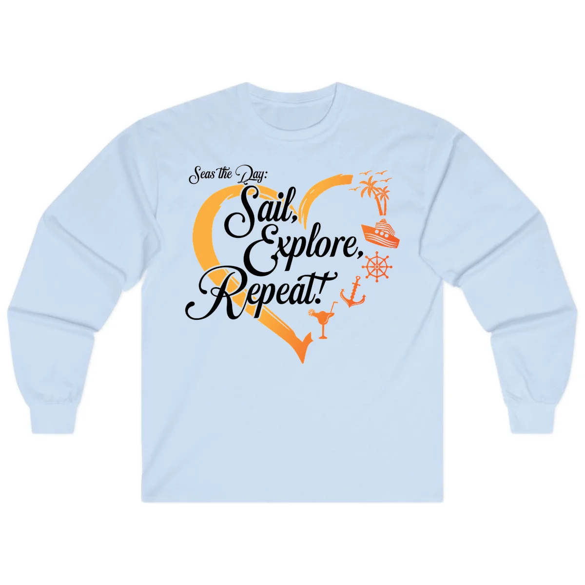 Seas The Day: Sail, Explore, Repeat Long Sleeve in Light Blue
