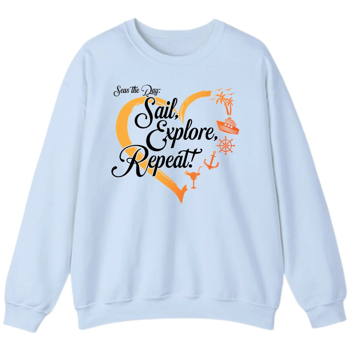 Seas The Day: Sail, Explore, Repeat Sweatshirt in Light Blue