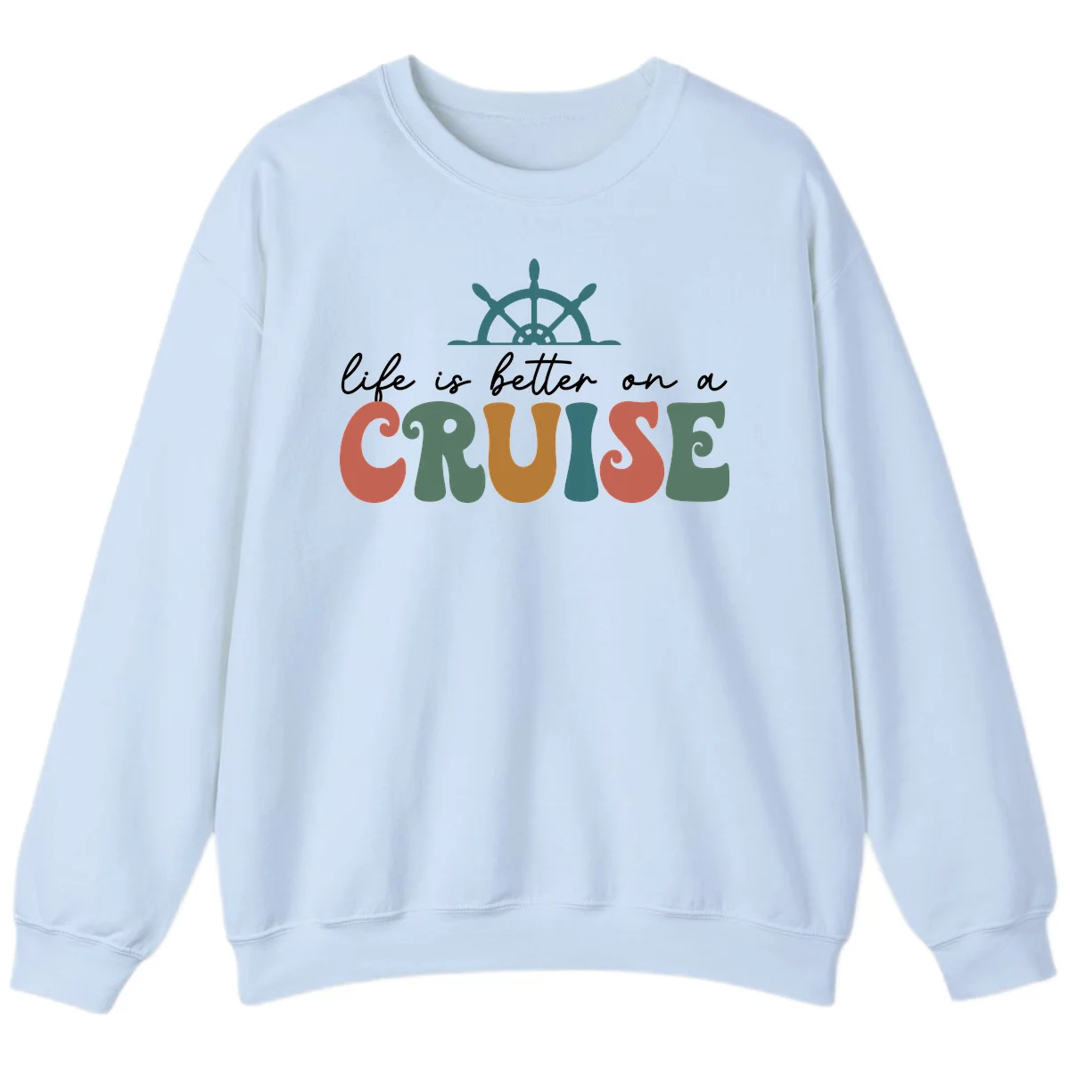 Life Is Better On A Cruise Nautical Sweatshirt in Light Blue