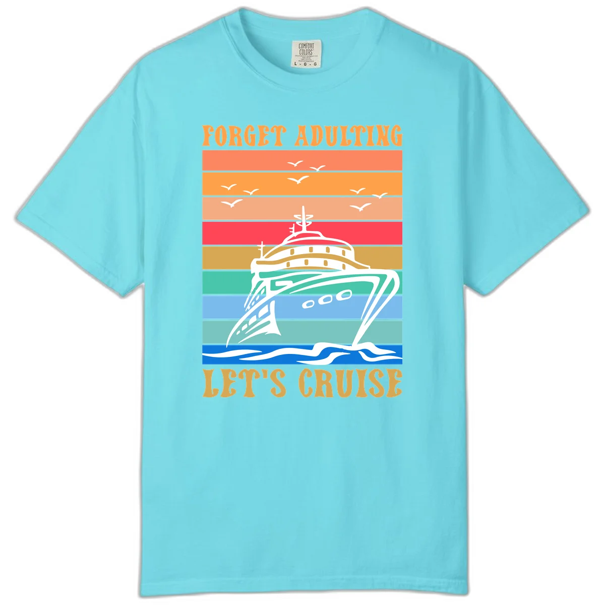Forget Adulting Let's Cruise Comfort Color Tee in Lagoon Blue