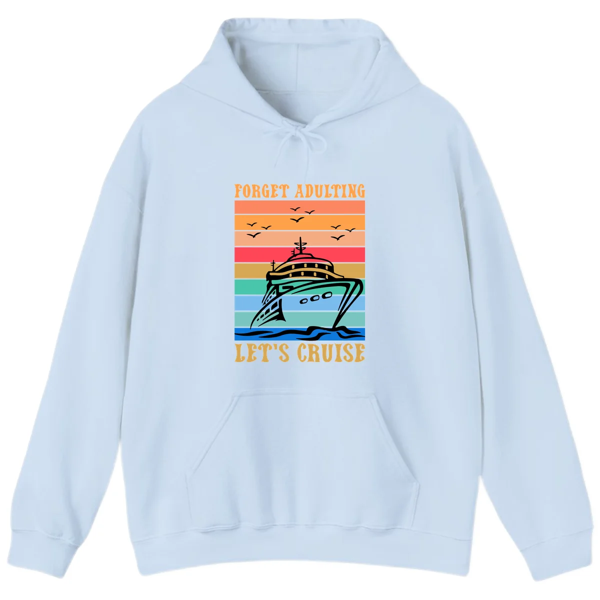 Forget Adulting Let's Cruise Hoodie in Light Blue