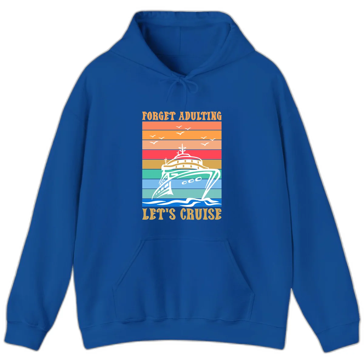 Forget Adulting Let's Cruise Hoodie in Royal