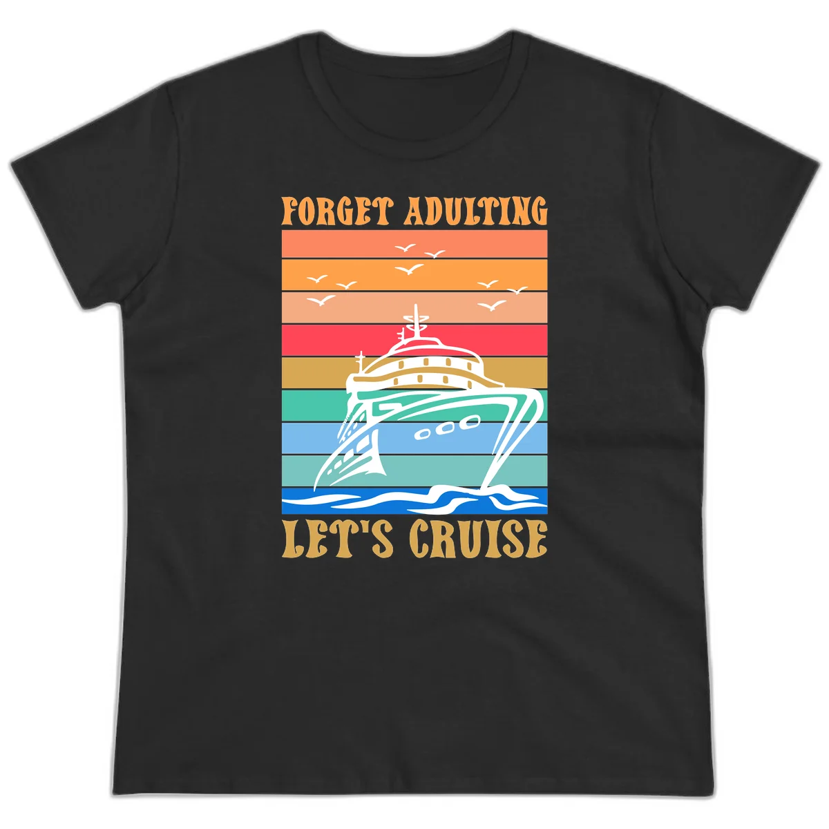 Forget Adulting Let's Cruise Ladies Tee in Black