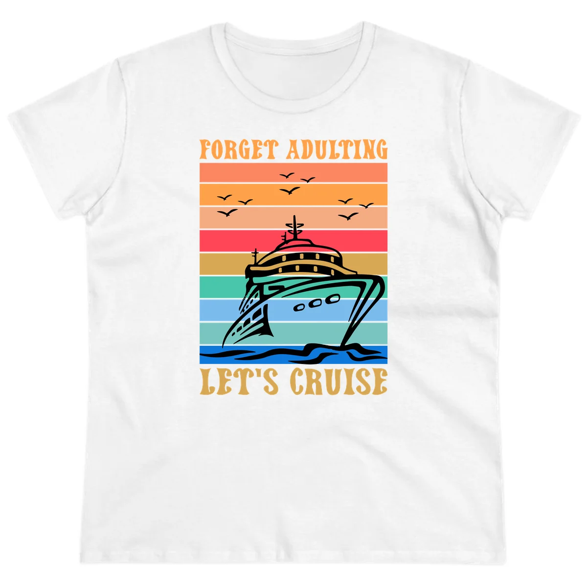 Forget Adulting Let's Cruise Ladies Tee in White