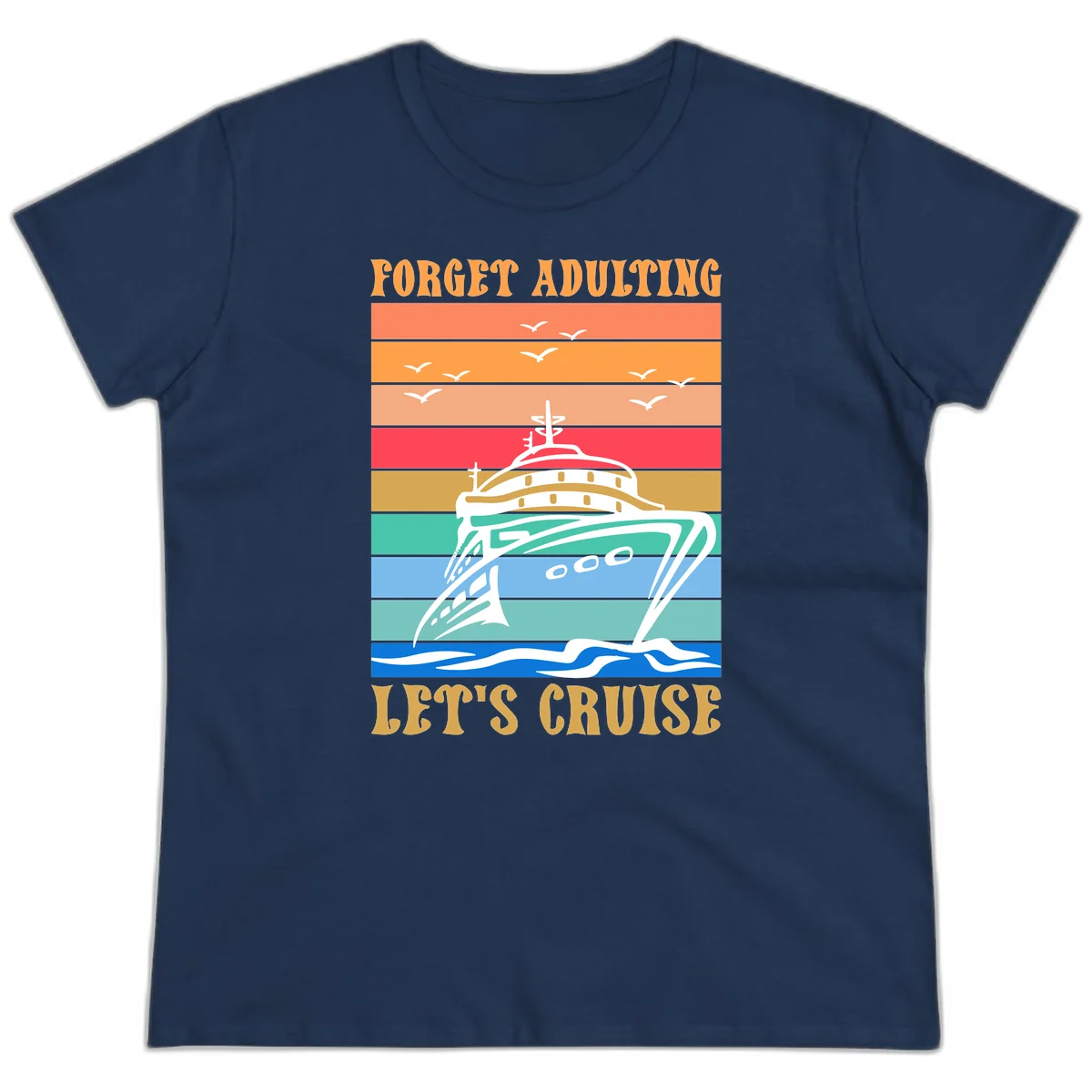 Forget Adulting Let's Cruise Ladies Tee in Navy