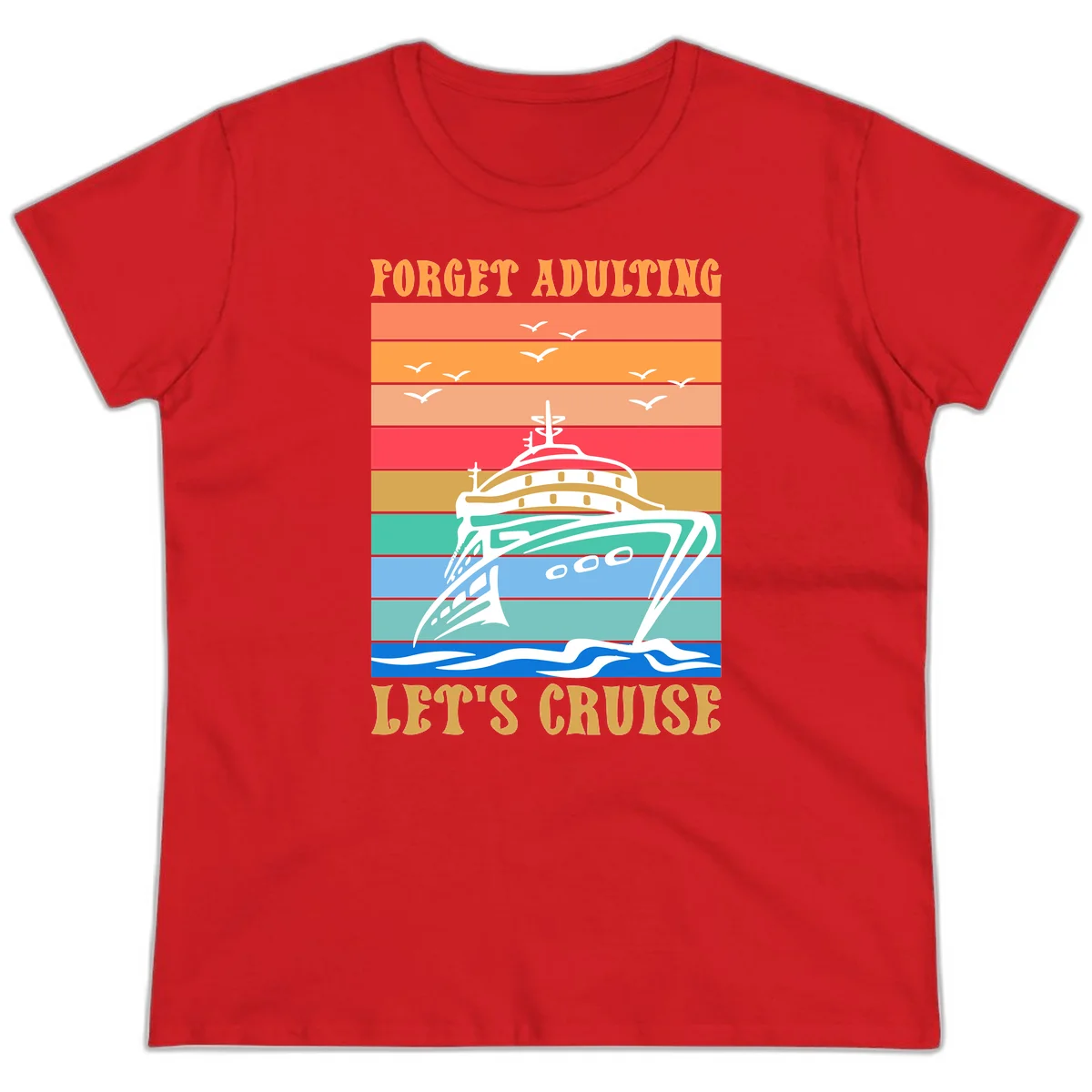 Forget Adulting Let's Cruise Ladies Tee in Red