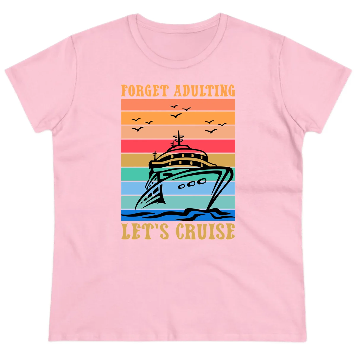 Forget Adulting Let's Cruise Ladies Tee in Light Pink