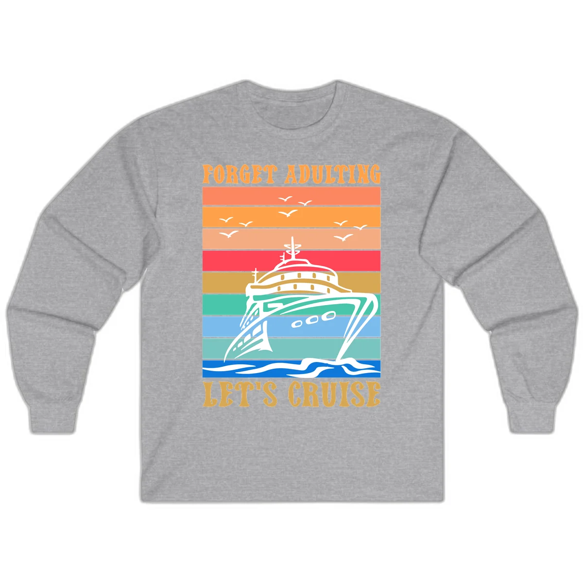 Forget Adulting Let's Cruise Long Sleeve in Sport Grey