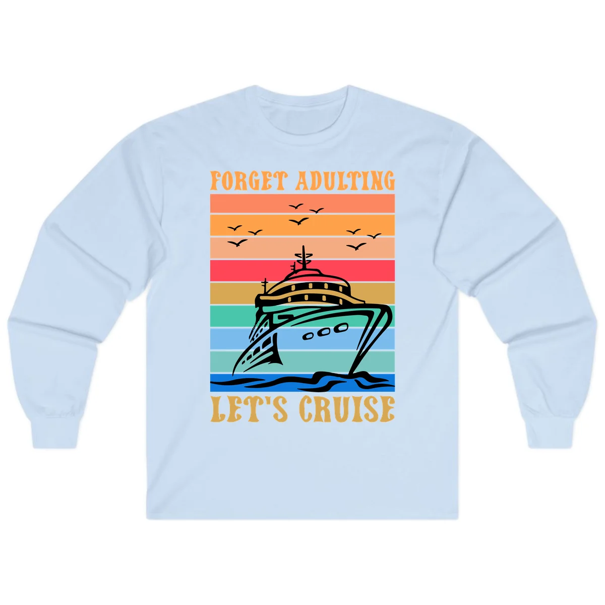Forget Adulting Let's Cruise Long Sleeve in Light Blue