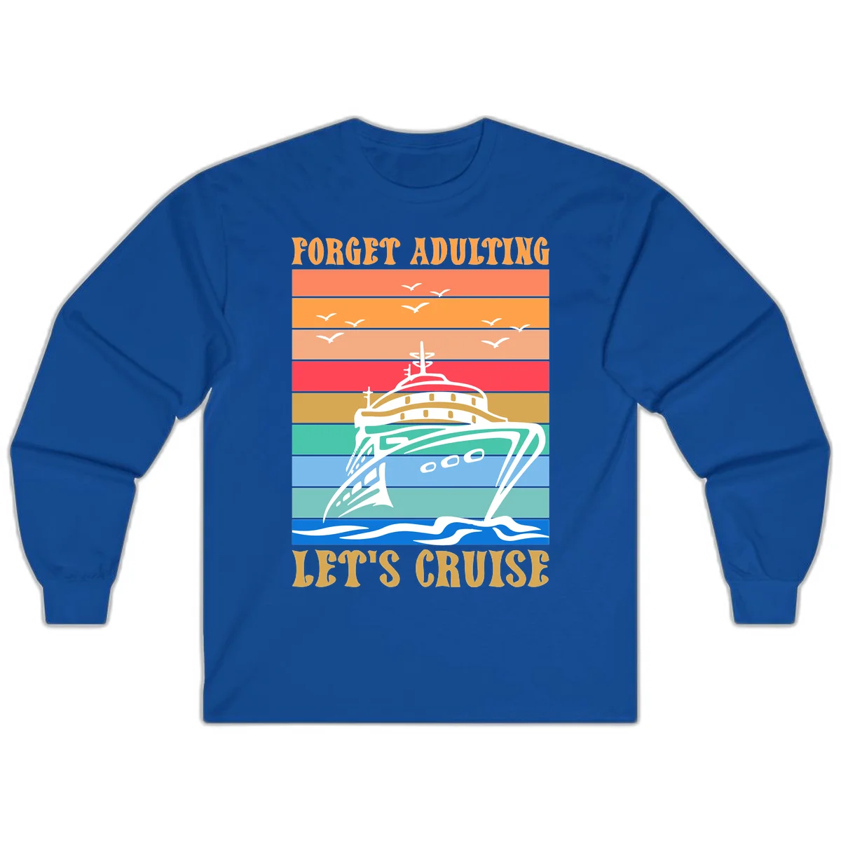 Forget Adulting Let's Cruise Long Sleeve in Royal
