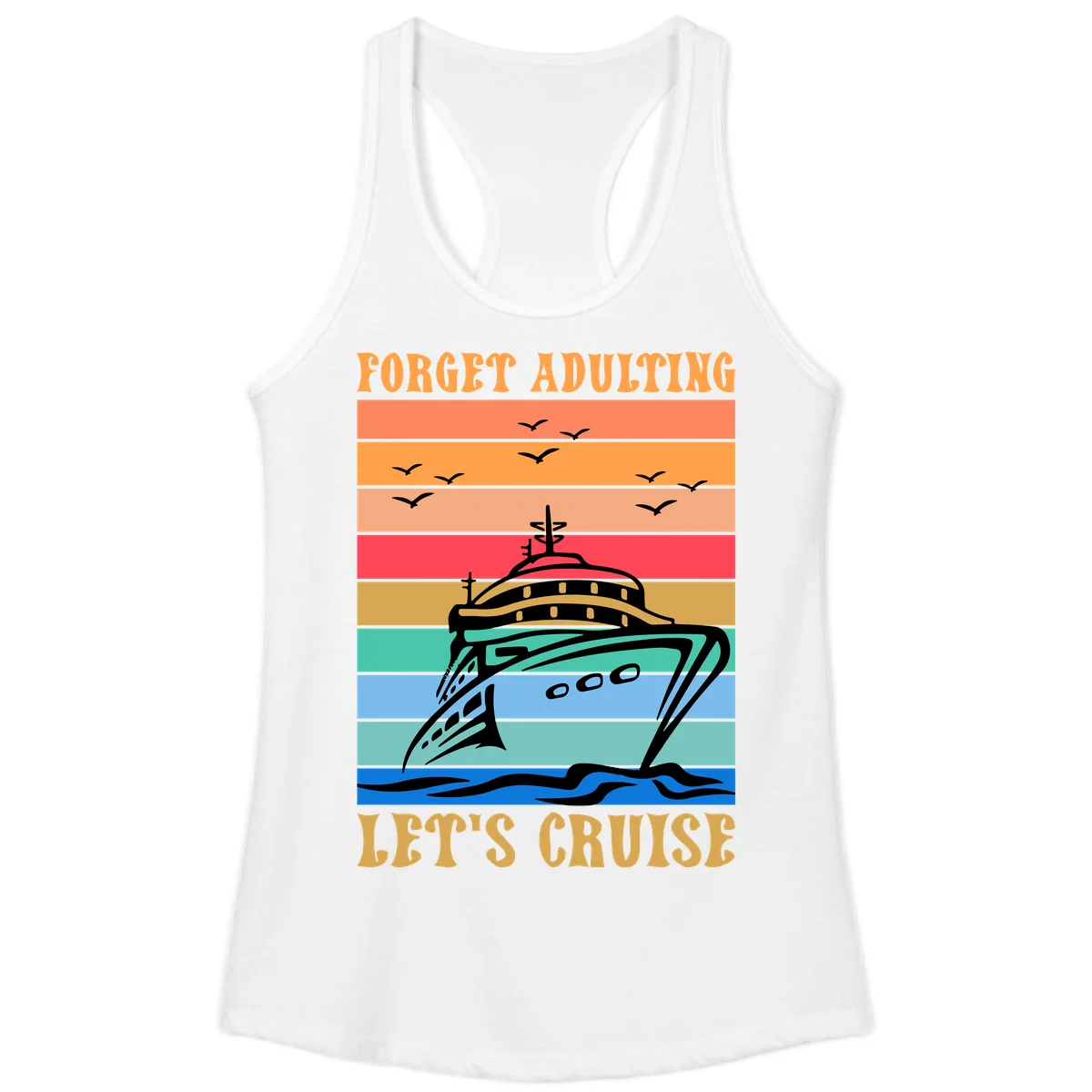 Forget Adulting Let's Cruise Ladies Tank in White